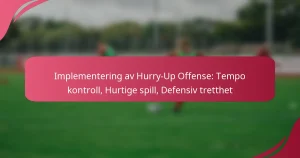 Implementering av Hurry-Up Offense: Tempo kontroll, Hurtige spill, Defensiv tretthet