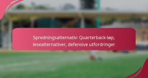 Spredningsalternativ: Quarterback-løp, lesealternativer, defensive utfordringer