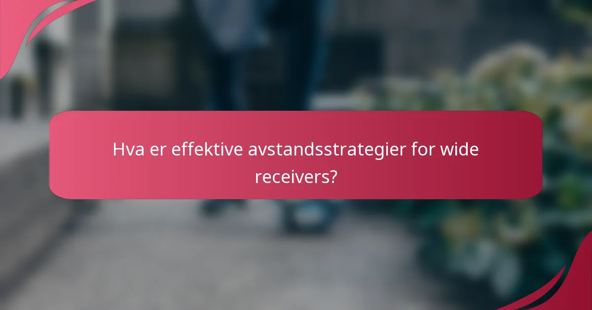 Hva er effektive avstandsstrategier for wide receivers?