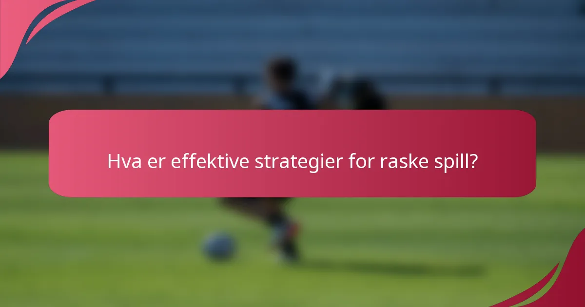 Hva er effektive strategier for raske spill?