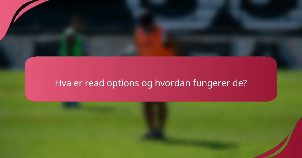Hva er read options og hvordan fungerer de?
