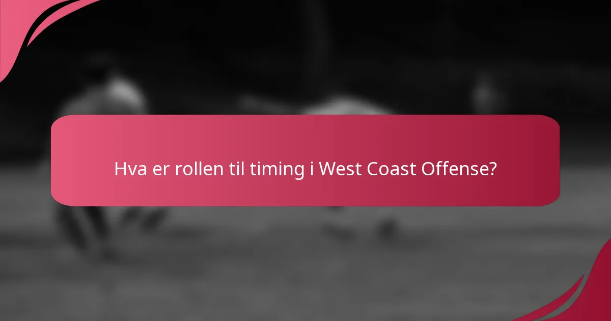 Hva er rollen til timing i West Coast Offense?