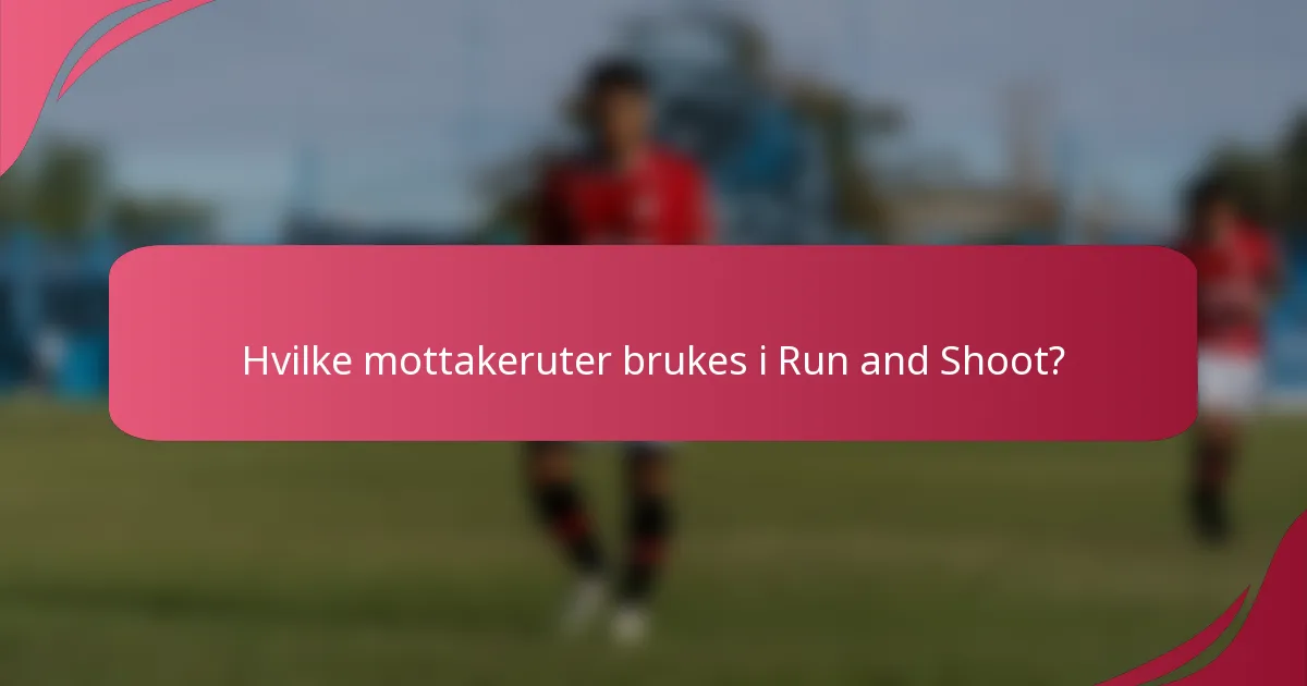 Hvilke mottakeruter brukes i Run and Shoot?