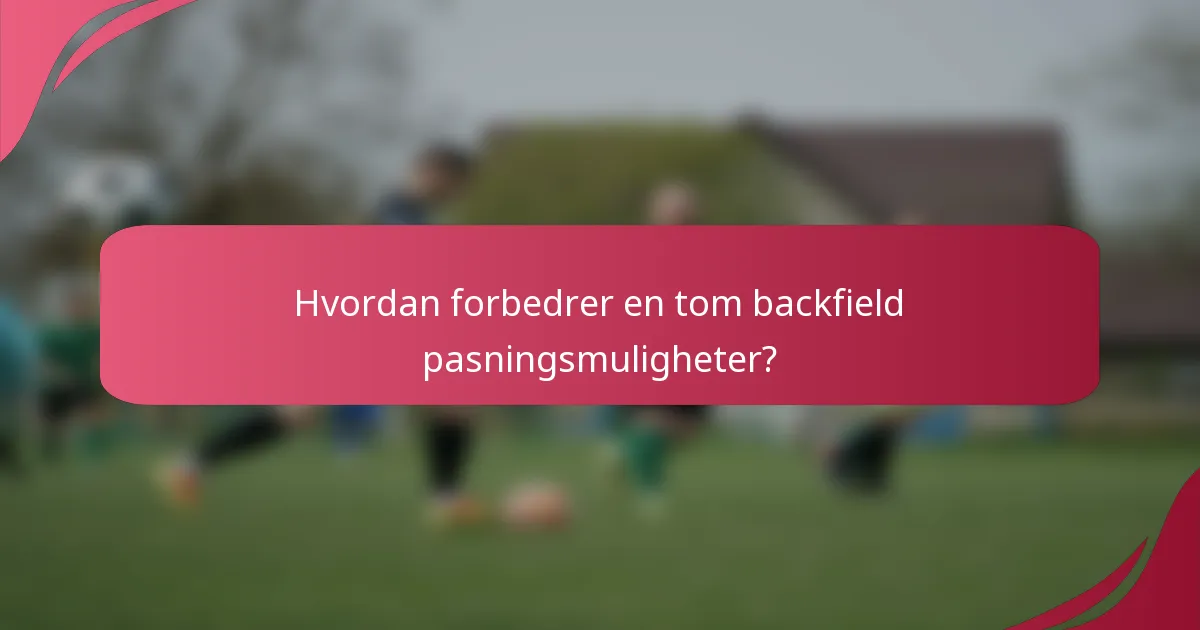 Hvordan forbedrer en tom backfield pasningsmuligheter?