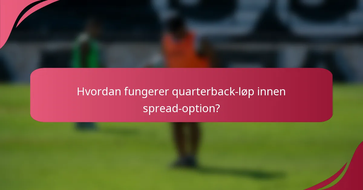 Hvordan fungerer quarterback-løp innen spread-option?