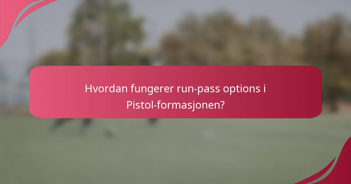 Hvordan fungerer run-pass options i Pistol-formasjonen?