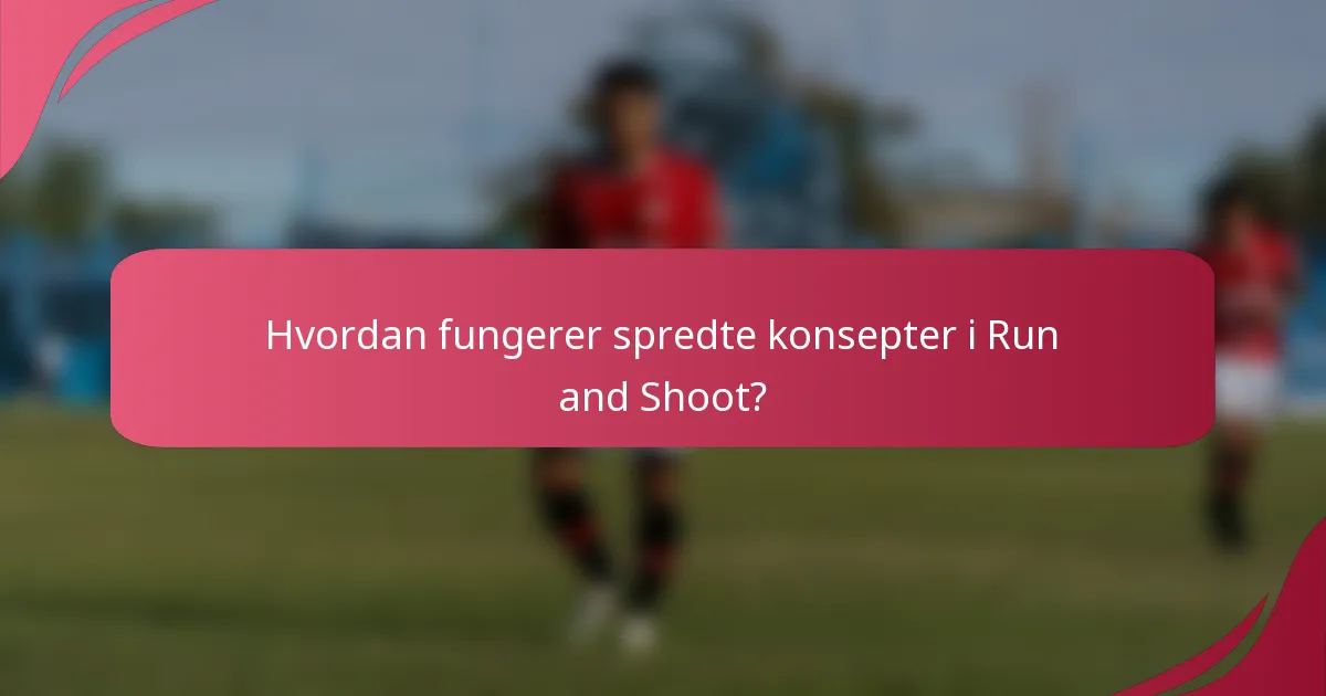 Hvordan fungerer spredte konsepter i Run and Shoot?
