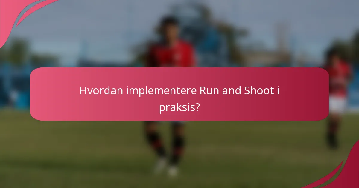Hvordan implementere Run and Shoot i praksis?