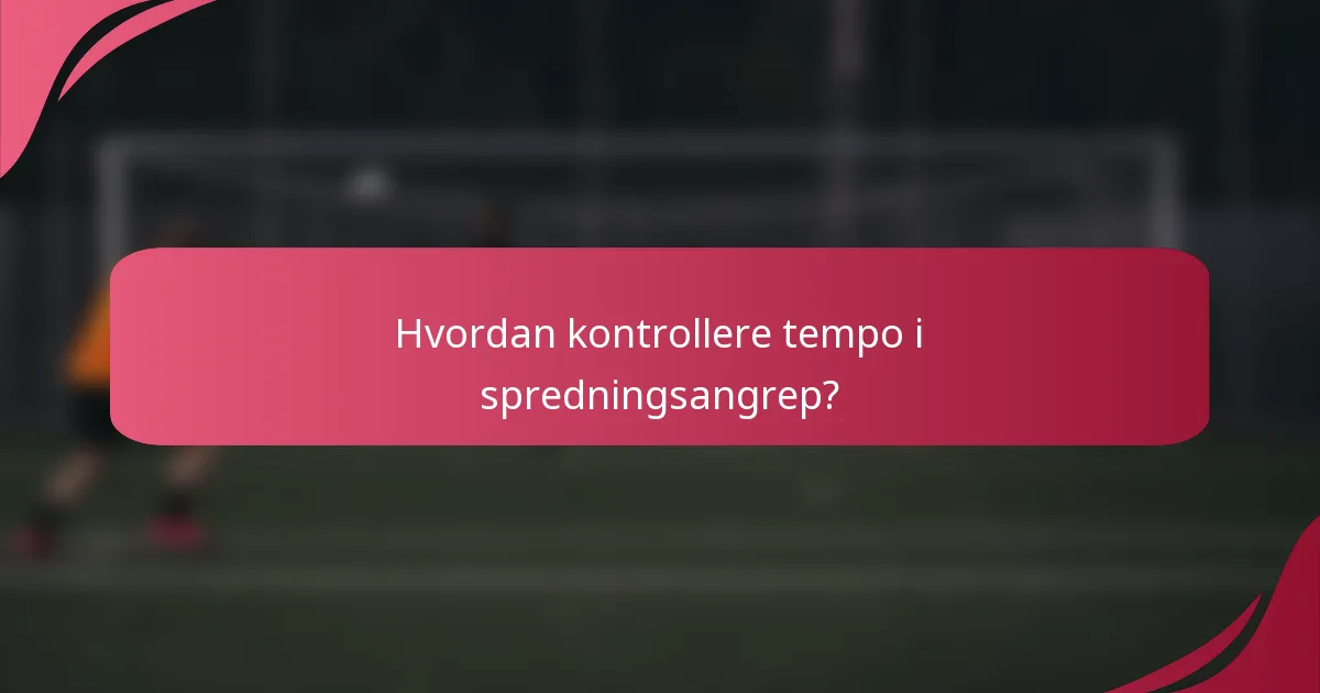 Hvordan kontrollere tempo i spredningsangrep?