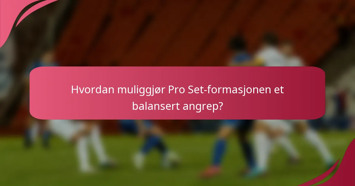 Hvordan muliggjør Pro Set-formasjonen et balansert angrep?