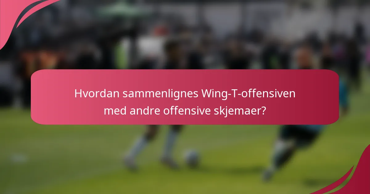Hvordan sammenlignes Wing-T-offensiven med andre offensive skjemaer?