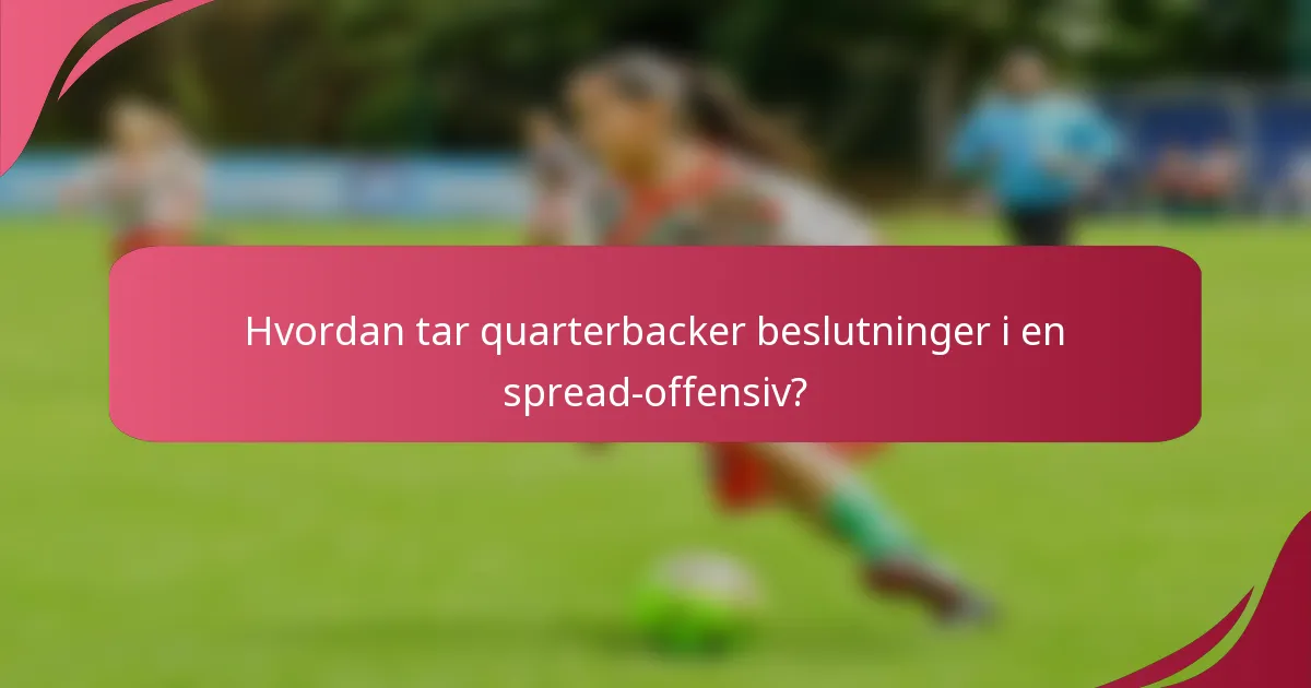 Hvordan tar quarterbacker beslutninger i en spread-offensiv?