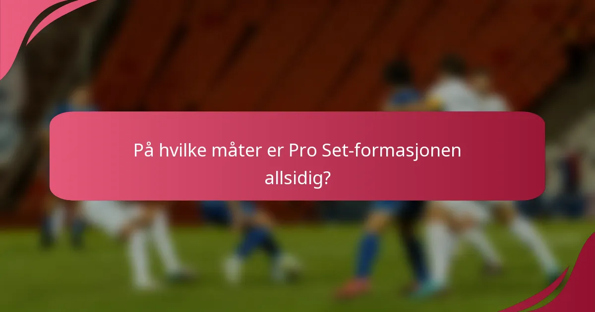 På hvilke måter er Pro Set-formasjonen allsidig?